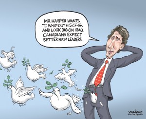 Graeme MacKay, The Hamilton Spectator - Tuesday October 7, 2014 ISIS mission reveals Liberal divide When Justin Trudeau leads the Liberal Party of Canada Monday in opposing a Canadian military mission against ISIS in Iraq, he will do so against the better judgment of many of his partyÕs grandees, who between them have influenced CanadaÕs military response to global conflicts, from Rwanda and Kosovo to Afghanistan and previous wars in Iraq. The genocidal jihadists, including Canadians and other Westerners, who fight under the banner of ISIS Òhave to be whacked, and whacked good,Ó Lloyd Axworthy, a former Liberal foreign affairs minister who aimed to put Òhuman securityÓ at the heart of foreign affairs, said on CTV last week. ÒIf you really want to stop them, youÕre going to have to give a full-court press.Ó He was not alone in supporting the action Mr. Trudeau has vowed to reject, or in undermining the leaderÕs rhetoric before he used it. Former interim Liberal leader Bob Rae, for example, rejected the comparison, later made by Mr. Trudeau, to the ÒfiascoÓ of the 2003 Iraq War. Former Liberal Senator Romo Dallaire dismissed a campaign of air strikes without ground troops as pointless, and former Liberal cabinet minister Ujjal Dosanjh calling for ÒrobustÓ Canadian military action. All these comments were made before Mr. Trudeau vowed to oppose the government motion for the ISIS mission. But by accusing Prime Minister Stephen Harper of using Òoverheated and moralistic rhetoric É to justify a war,Ó Mr. Trudeau has chosen a strategy that is likely to colour his political fortunes for months to come. And by favouring purely humanitarian action over military force, Mr. Trudeau seems to have broken with many of the partyÕs eminences Ñ if such a rift is already apparent, it could well go deeper. (Source: National Post) http://news.nationalpost.com/2014/10/05/isis-mission-reveals-liberal-divide-partys-grandees-express-support-for-robust-canadian-mission/ Earlier